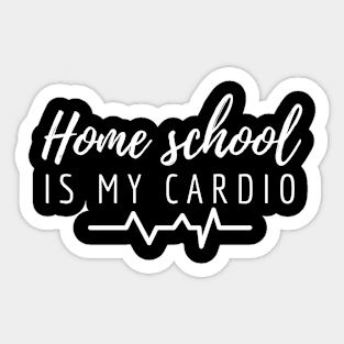 Home School Is My Cardio Sticker